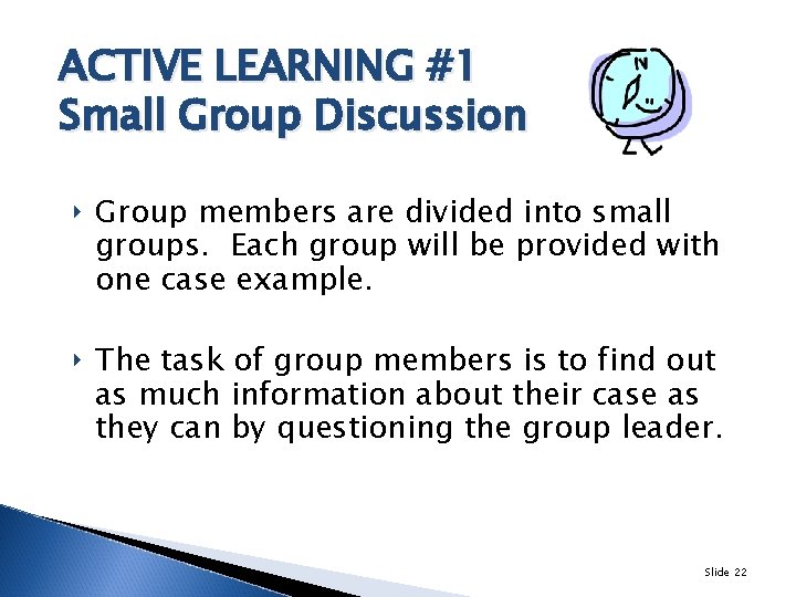ACTIVE LEARNING #1 Small Group Discussion ‣ Group members are divided into small groups.