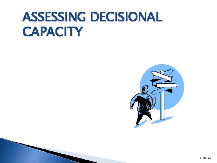 ASSESSING DECISIONAL CAPACITY Slide 23 