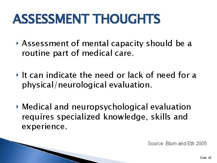 ASSESSMENT THOUGHTS ‣ Assessment of mental capacity should be a routine part of medical