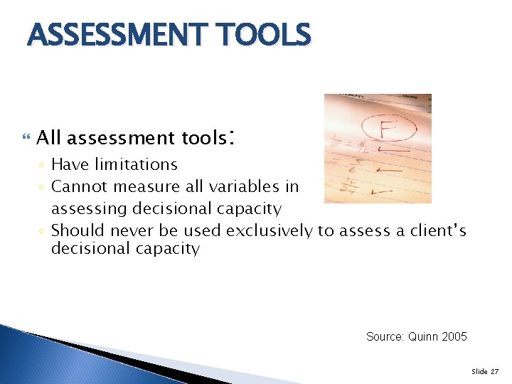 ASSESSMENT TOOLS All assessment tools: ◦ Have limitations ◦ Cannot measure all variables in