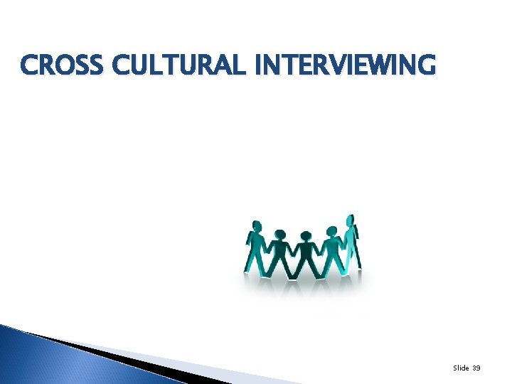 CROSS CULTURAL INTERVIEWING Slide 39 