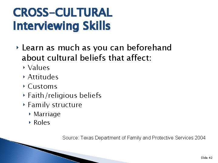 CROSS-CULTURAL Interviewing Skills ‣ Learn as much as you can beforehand about cultural beliefs