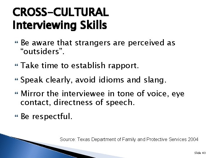 CROSS-CULTURAL Interviewing Skills Be aware that strangers are perceived as “outsiders”. Take time to