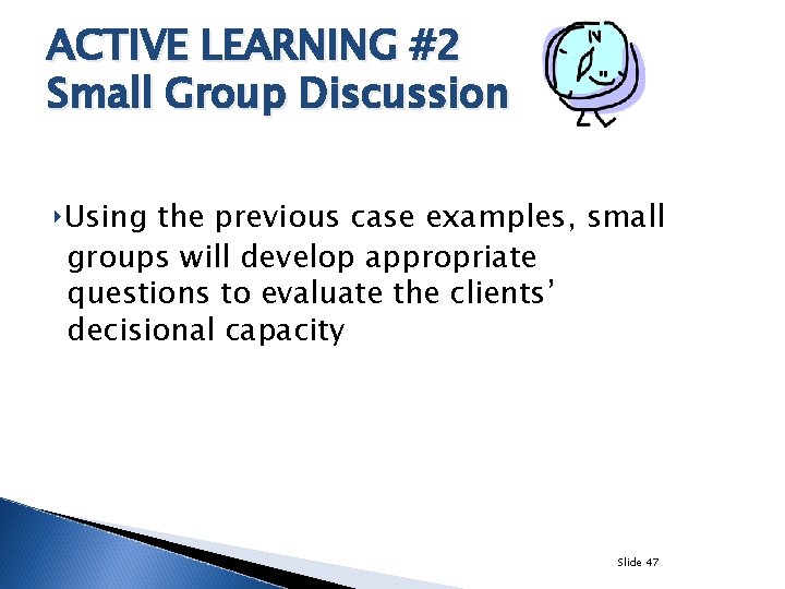 ACTIVE LEARNING #2 Small Group Discussion ‣Using the previous case examples, small groups will
