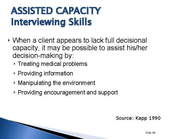 ASSISTED CAPACITY Interviewing Skills ‣ When a client appears to lack full decisional capacity,