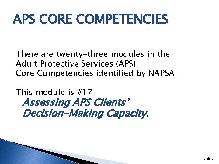 APS CORE COMPETENCIES There are twenty-three modules in the Adult Protective Services (APS) Core