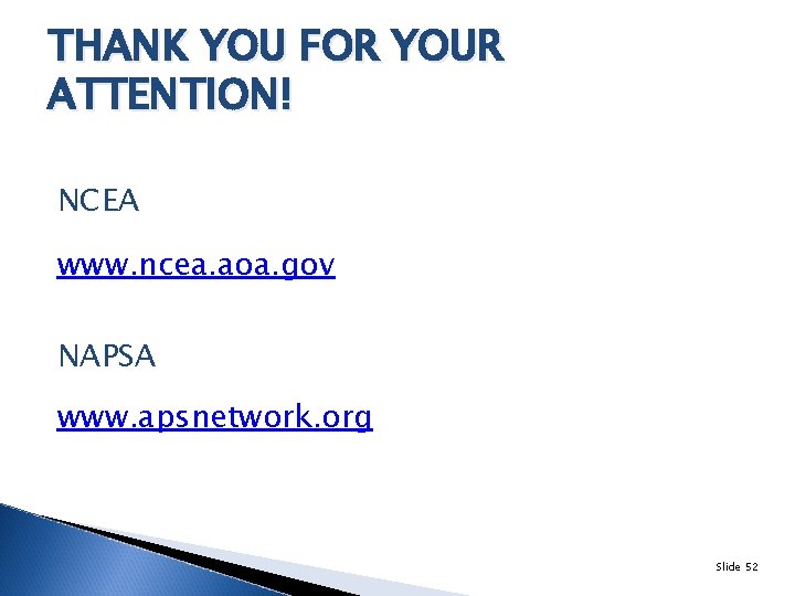 THANK YOU FOR YOUR ATTENTION! NCEA www. ncea. aoa. gov NAPSA www. apsnetwork. org