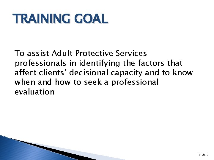 TRAINING GOAL To assist Adult Protective Services professionals in identifying the factors that affect