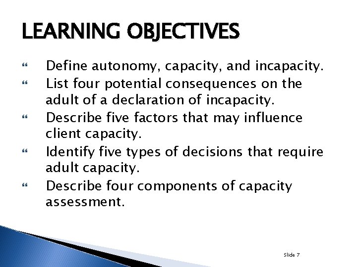 LEARNING OBJECTIVES Define autonomy, capacity, and incapacity. List four potential consequences on the adult
