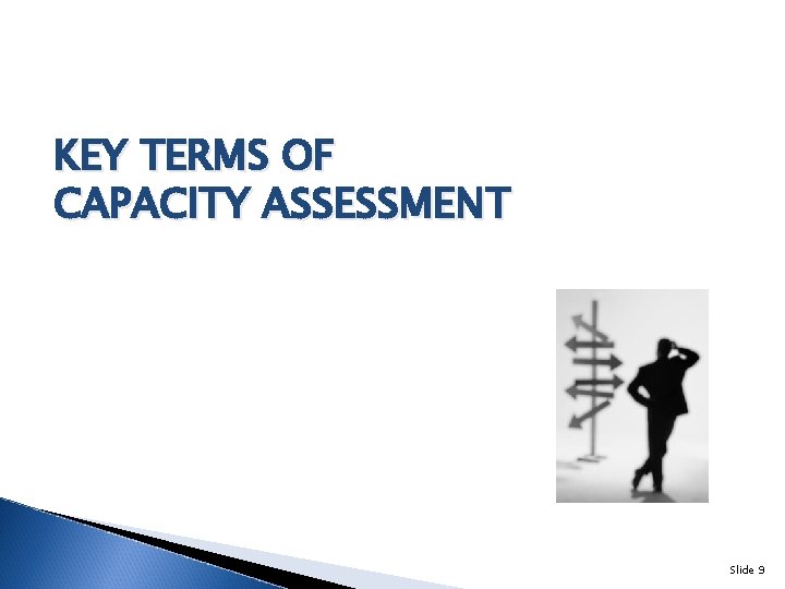 KEY TERMS OF CAPACITY ASSESSMENT Slide 9 
