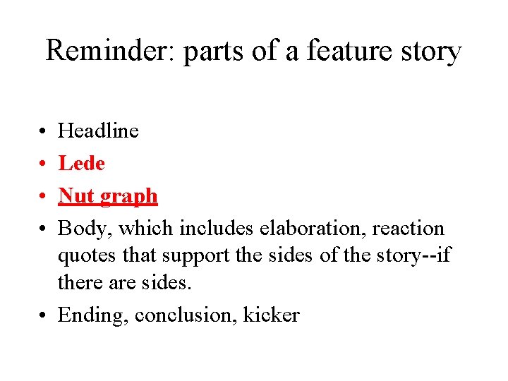 Reminder: parts of a feature story • • Headline Lede Nut graph Body, which