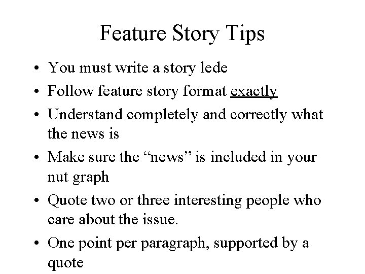 Feature Story Tips • You must write a story lede • Follow feature story