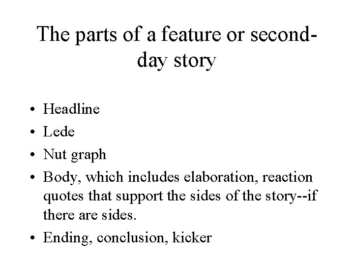 The parts of a feature or secondday story • • Headline Lede Nut graph