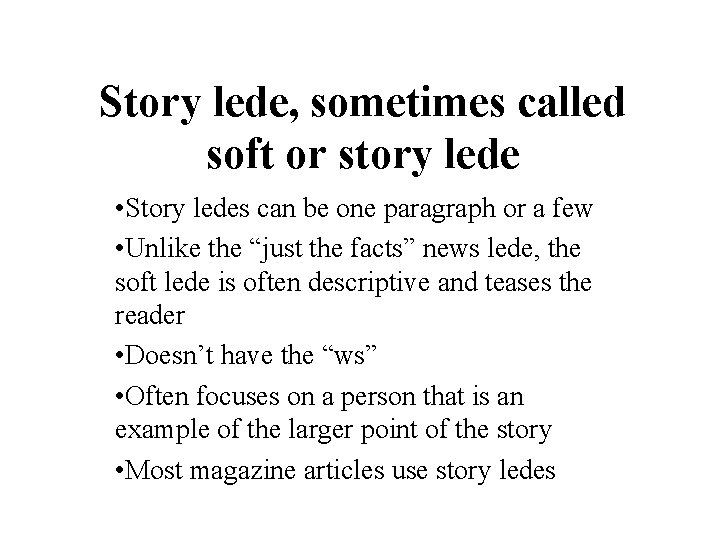 Story lede, sometimes called soft or story lede • Story ledes can be one