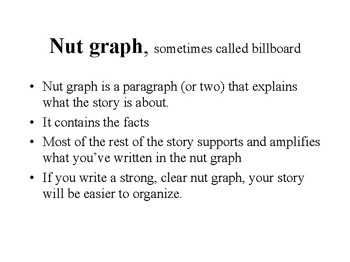 Nut graph, sometimes called billboard • Nut graph is a paragraph (or two) that