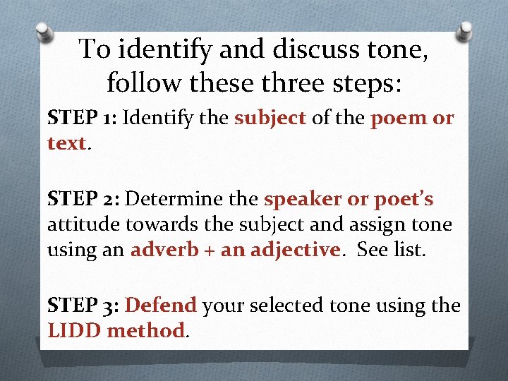 To identify and discuss tone, follow these three steps: STEP 1: Identify the subject