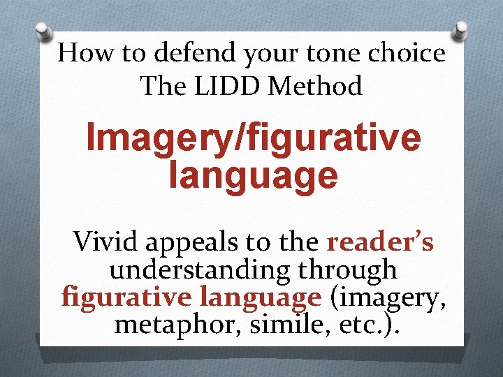 How to defend your tone choice The LIDD Method Imagery/figurative language Vivid appeals to