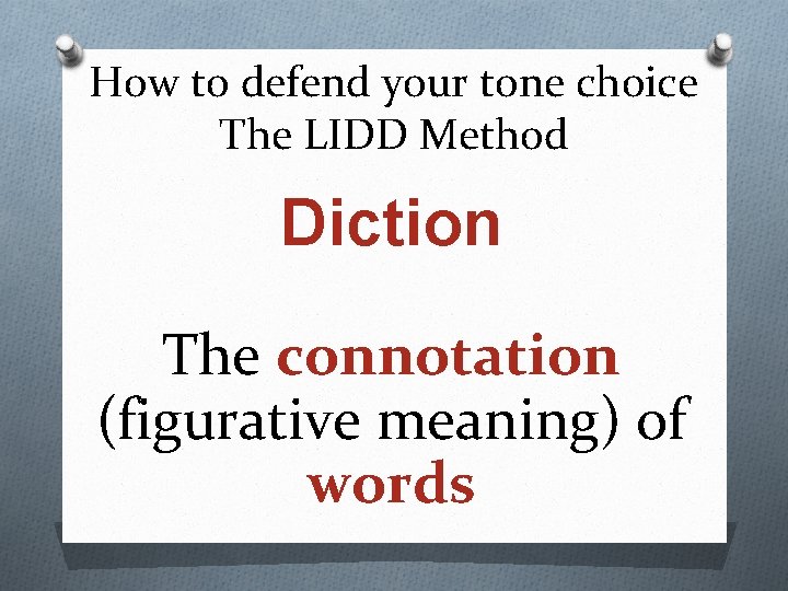 How to defend your tone choice The LIDD Method Diction The connotation (figurative meaning)