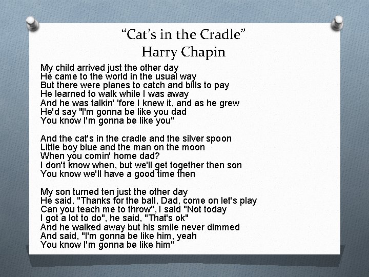 “Cat’s in the Cradle” Harry Chapin My child arrived just the other day He