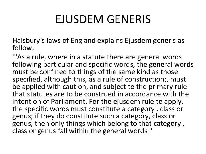 EJUSDEM GENERIS Halsbury’s laws of England explains Ejusdem generis as follow, '"As a rule,