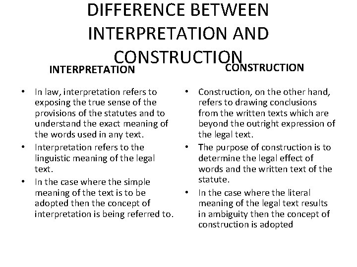 DIFFERENCE BETWEEN INTERPRETATION AND CONSTRUCTION INTERPRETATION • In law, interpretation refers to exposing the