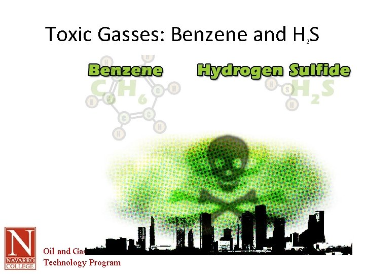 Toxic Gasses: Benzene and H S 2 Oil and Gas Technology Program 
