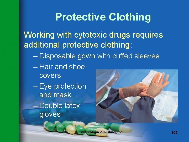 Protective Clothing Working with cytotoxic drugs requires additional protective clothing: – Disposable gown with