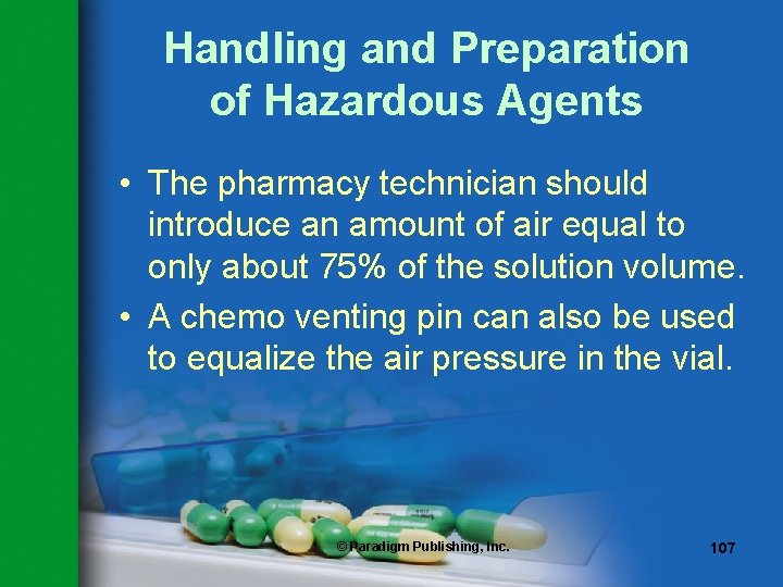 Handling and Preparation of Hazardous Agents • The pharmacy technician should introduce an amount