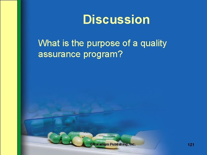 Discussion What is the purpose of a quality assurance program? © Paradigm Publishing, Inc.