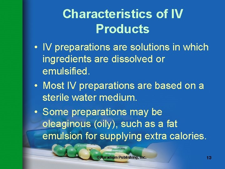 Characteristics of IV Products • IV preparations are solutions in which ingredients are dissolved