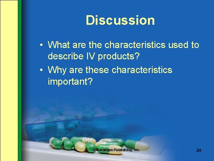 Discussion • What are the characteristics used to describe IV products? • Why are