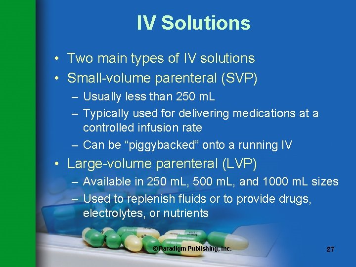 IV Solutions • Two main types of IV solutions • Small-volume parenteral (SVP) –