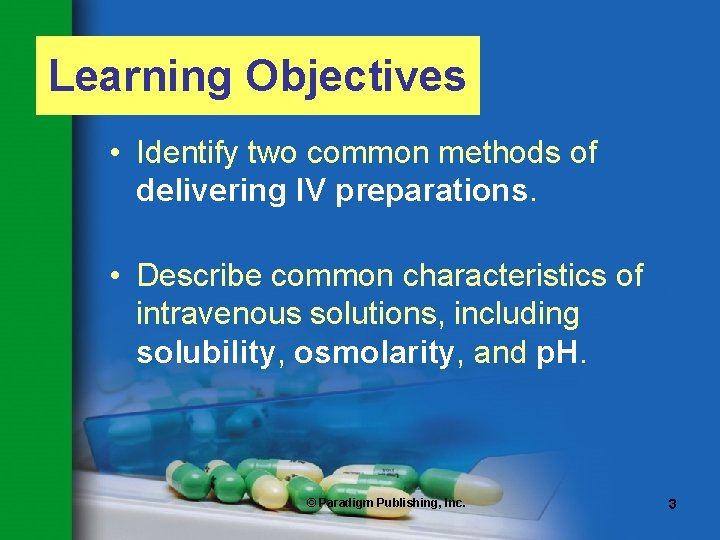 Learning Objectives • Identify two common methods of delivering IV preparations. • Describe common