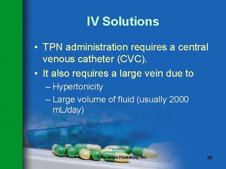 IV Solutions • TPN administration requires a central venous catheter (CVC). • It also
