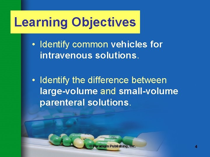 Learning Objectives • Identify common vehicles for intravenous solutions. • Identify the difference between