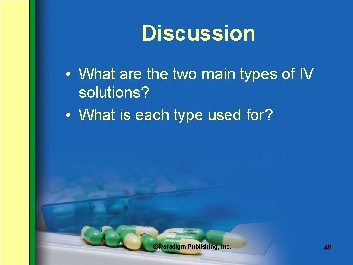 Discussion • What are the two main types of IV solutions? • What is