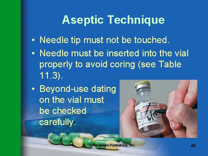 Aseptic Technique • Needle tip must not be touched. • Needle must be inserted