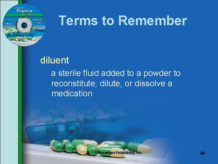 Terms to Remember diluent a sterile fluid added to a powder to reconstitute, dilute,