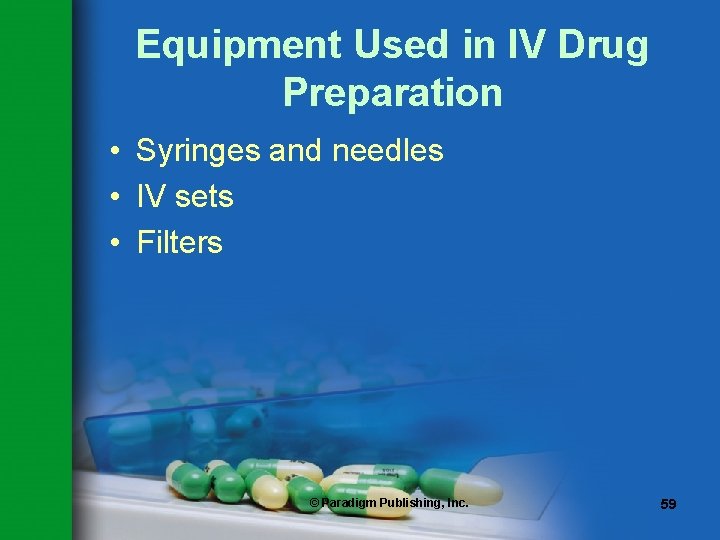 Equipment Used in IV Drug Preparation • Syringes and needles • IV sets •