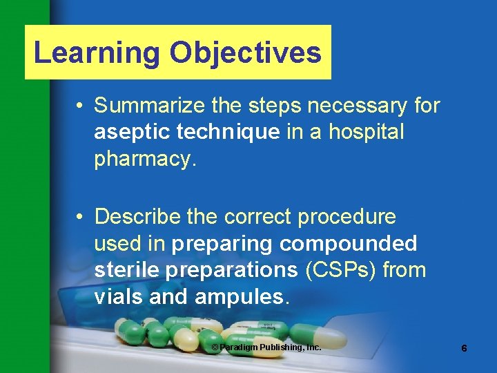 Learning Objectives • Summarize the steps necessary for aseptic technique in a hospital pharmacy.