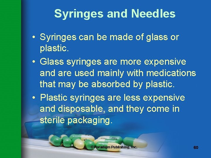 Syringes and Needles • Syringes can be made of glass or plastic. • Glass