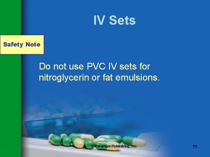 IV Sets Safety Note Do not use PVC IV sets for nitroglycerin or fat