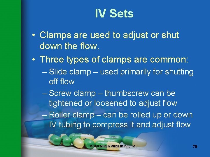 IV Sets • Clamps are used to adjust or shut down the flow. •