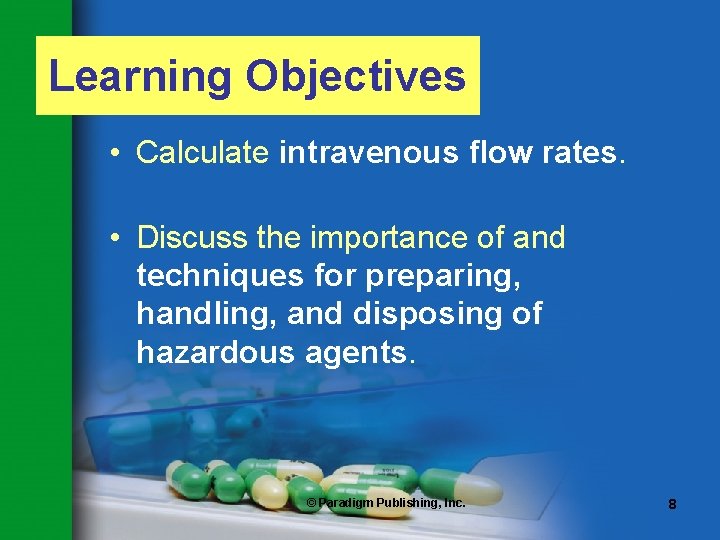 Learning Objectives • Calculate intravenous flow rates. • Discuss the importance of and techniques