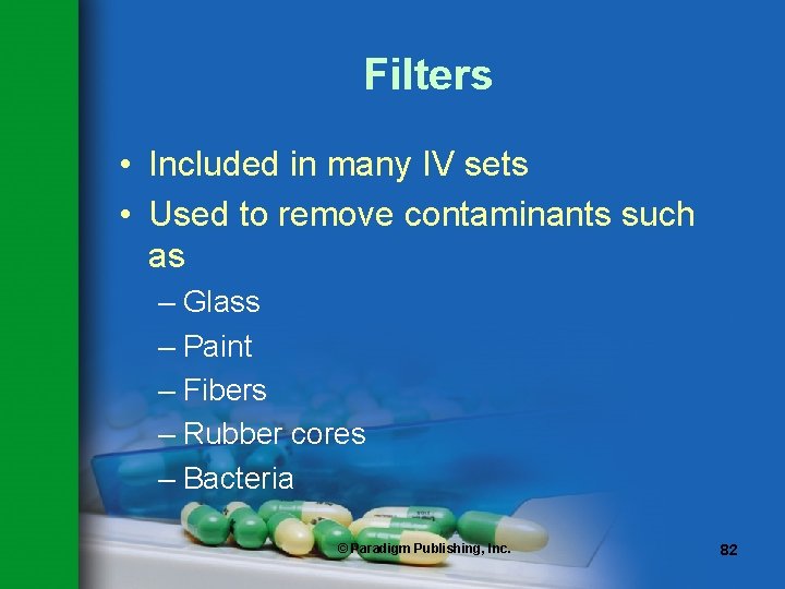 Filters • Included in many IV sets • Used to remove contaminants such as