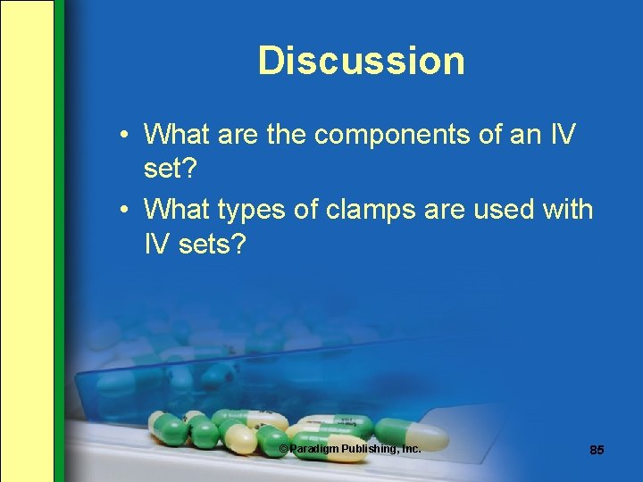 Discussion • What are the components of an IV set? • What types of