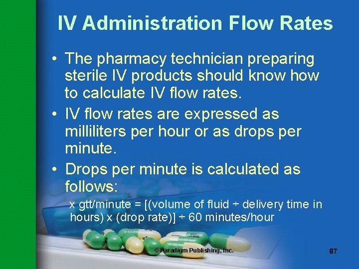 IV Administration Flow Rates • The pharmacy technician preparing sterile IV products should know