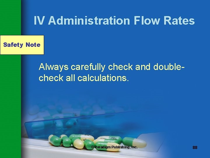 IV Administration Flow Rates Safety Note Always carefully check and doublecheck all calculations. ©