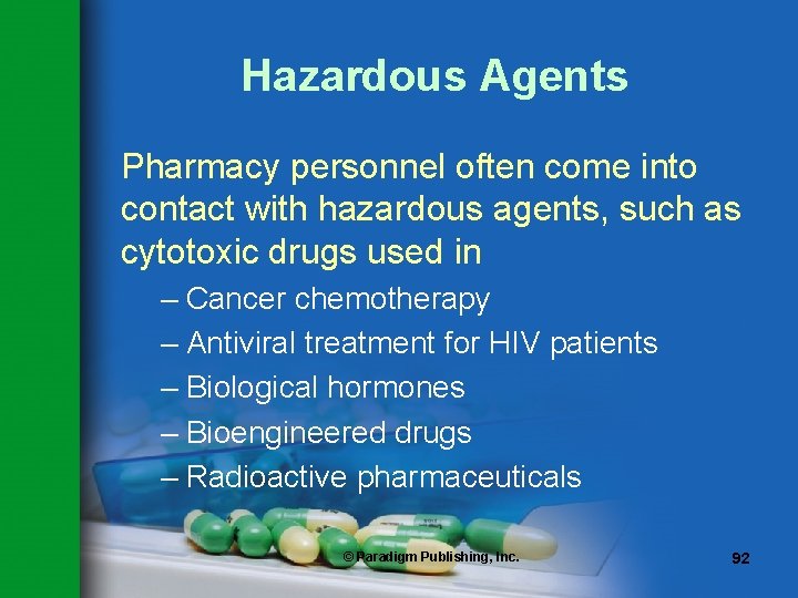 Hazardous Agents Pharmacy personnel often come into contact with hazardous agents, such as cytotoxic
