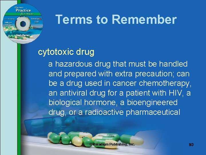 Terms to Remember cytotoxic drug a hazardous drug that must be handled and prepared